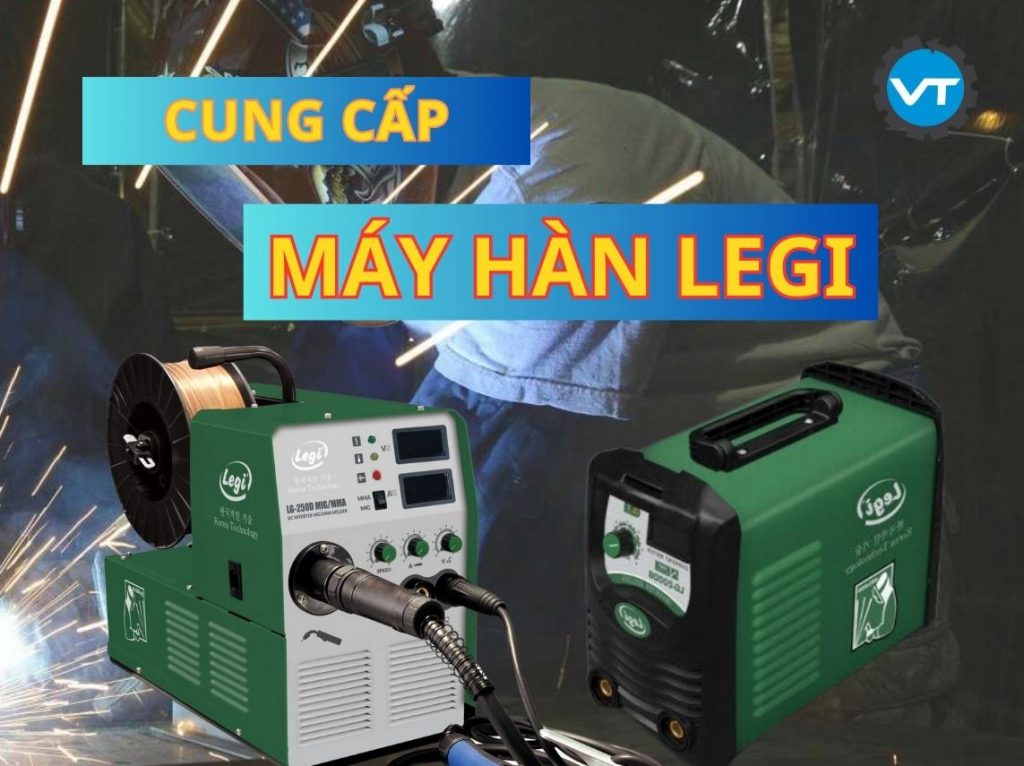 Cung cấp máy hàn Legi chính hãng