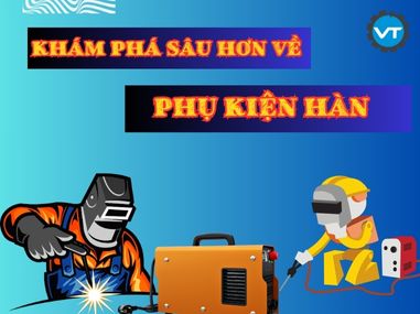 Khám Phá Sâu Hơn Về Phụ Kiện Máy Hàn